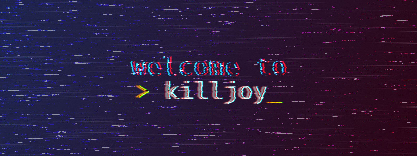 Welcome To > killjoy_